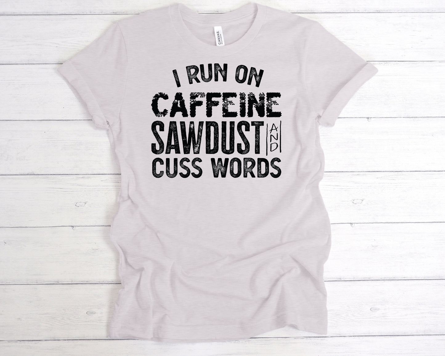 Caffeine Sawdust and Cuss Words T-Shirt