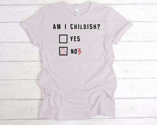 Am I Childish T-Shirt