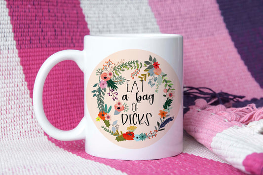 Eat a Bag of Dicks || Mug